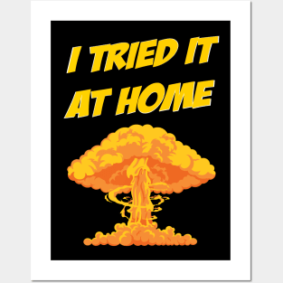 I tried it at home, it exploded and caught fire funny science humour Posters and Art